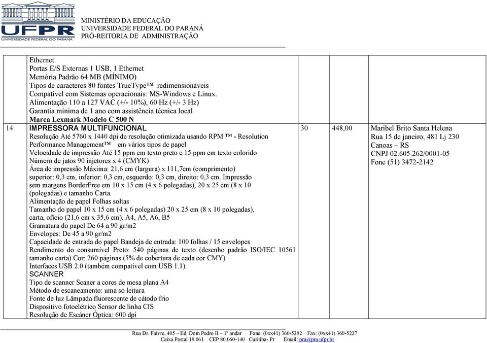 resolução otimizada usando RPM - Resolution Performance Management em vários tipos de papel Velocidade de impressão Até 15 ppm em texto preto e 15 ppm em texto colorido Número de jatos 90 injetores x