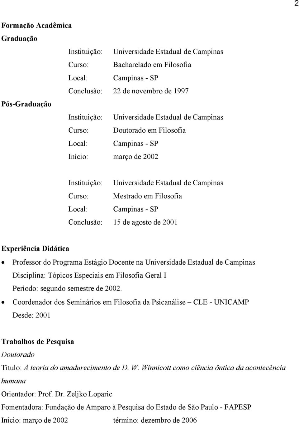 Disciplina: Tópicos Especiais em Filosofia Geral I Período: segundo semestre de 2002.