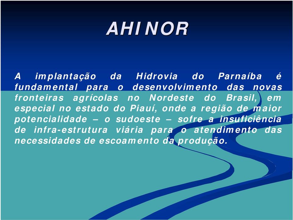 Piauí, onde a região de maior potencialidade o sudoeste sofre a insuficiência de