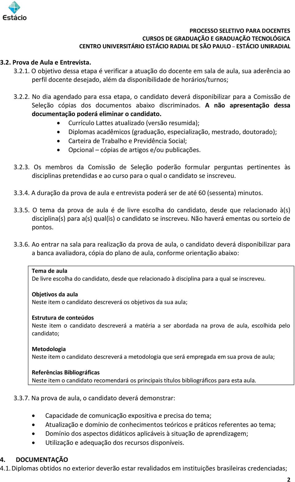 2. No dia agendado para essa etapa, o candidato deverá disponibilizar para a Comissão de Seleção cópias dos documentos abaixo discriminados.