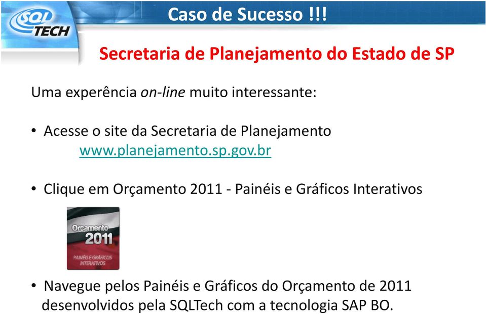 interessante: Acesse o site da Secretaria de Planejamento www.planejamento.sp.gov.