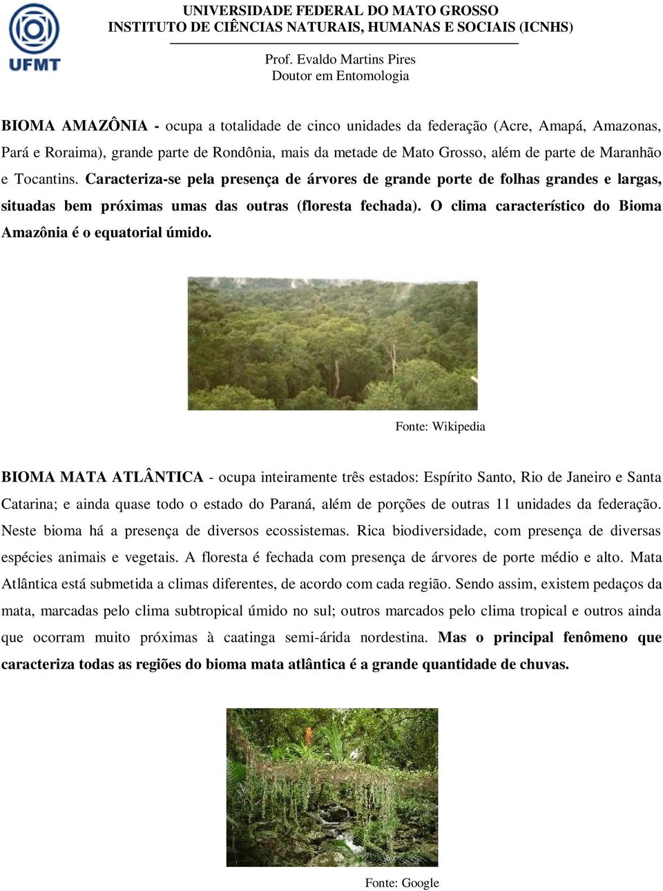 O clima característico do Bioma Amazônia é o equatorial úmido.