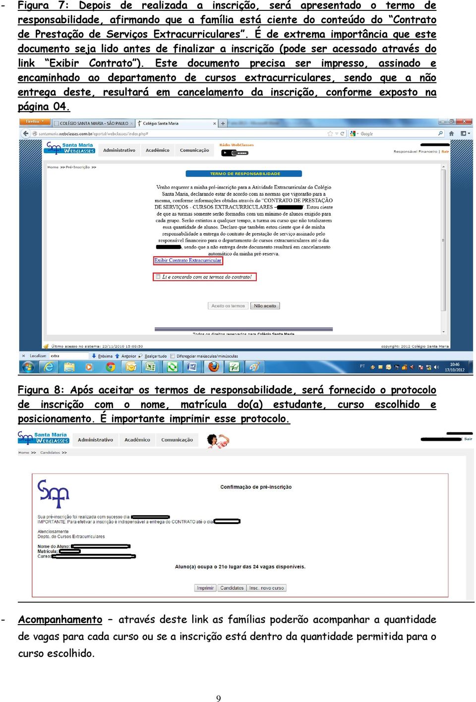 Este documento precisa ser impresso, assinado e encaminhado ao departamento de cursos extracurriculares, sendo que a não entrega deste, resultará em cancelamento da inscrição, conforme exposto na