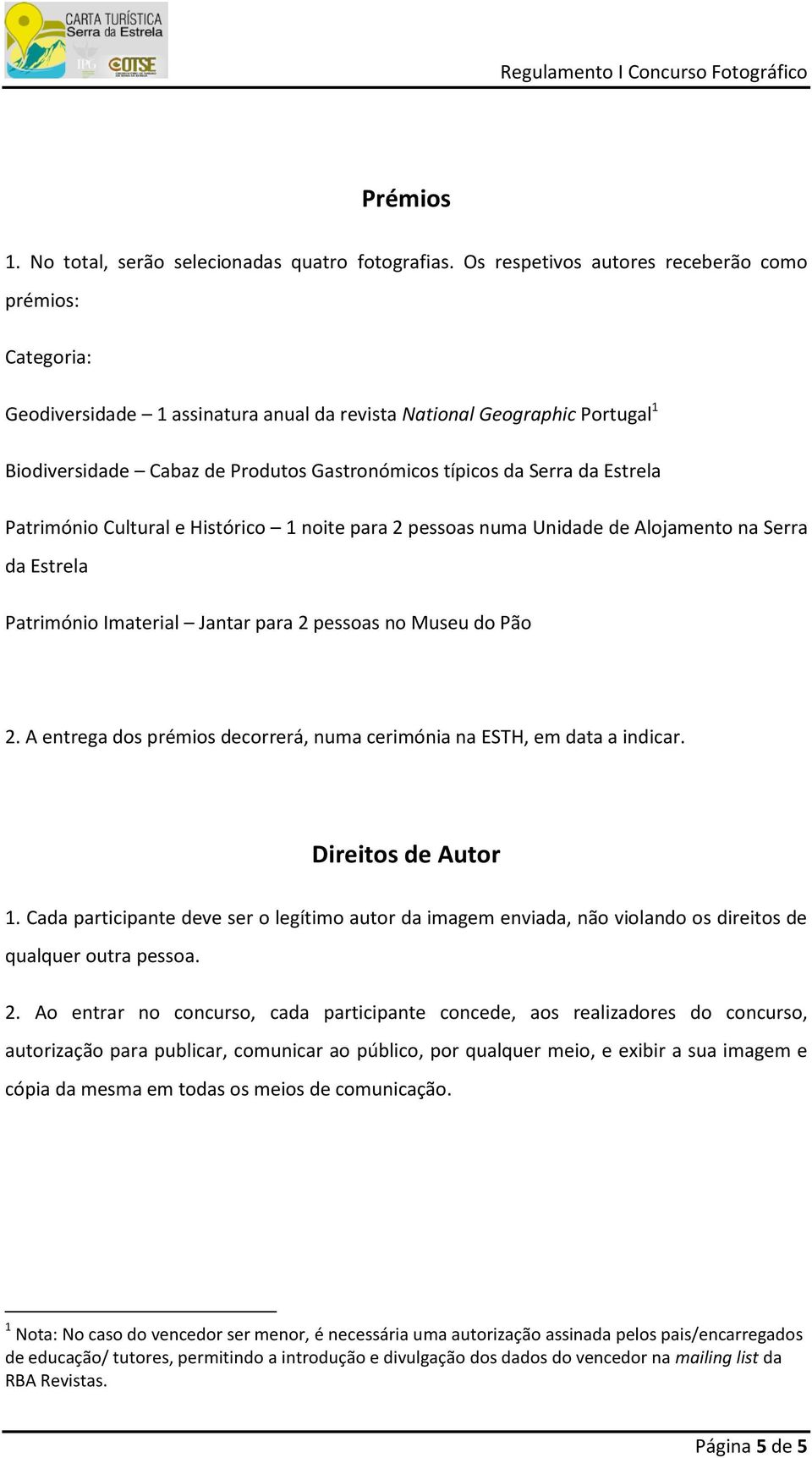 Estrela Património Cultural e Histórico 1 noite para 2 pessoas numa Unidade de Alojamento na Serra da Estrela Património Imaterial Jantar para 2 pessoas no Museu do Pão 2.