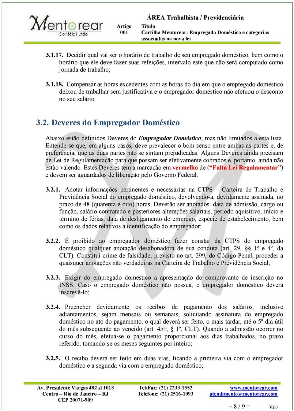 Deveres do Empregador Doméstico Abaixo estão definidos Deveres do Empregador Doméstico, mas não limitados a esta lista.