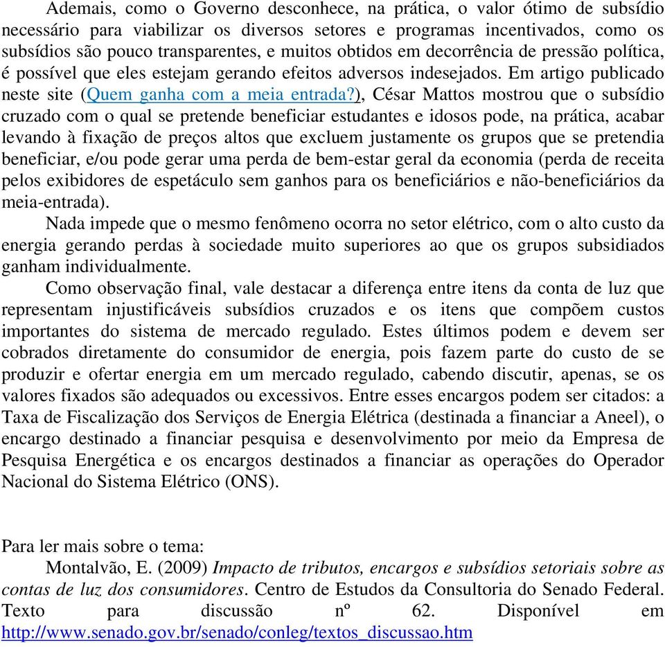 ), César Mattos mostrou que o subsídio cruzado com o qual se pretende beneficiar estudantes e idosos pode, na prática, acabar levando à fixação de preços altos que excluem justamente os grupos que se