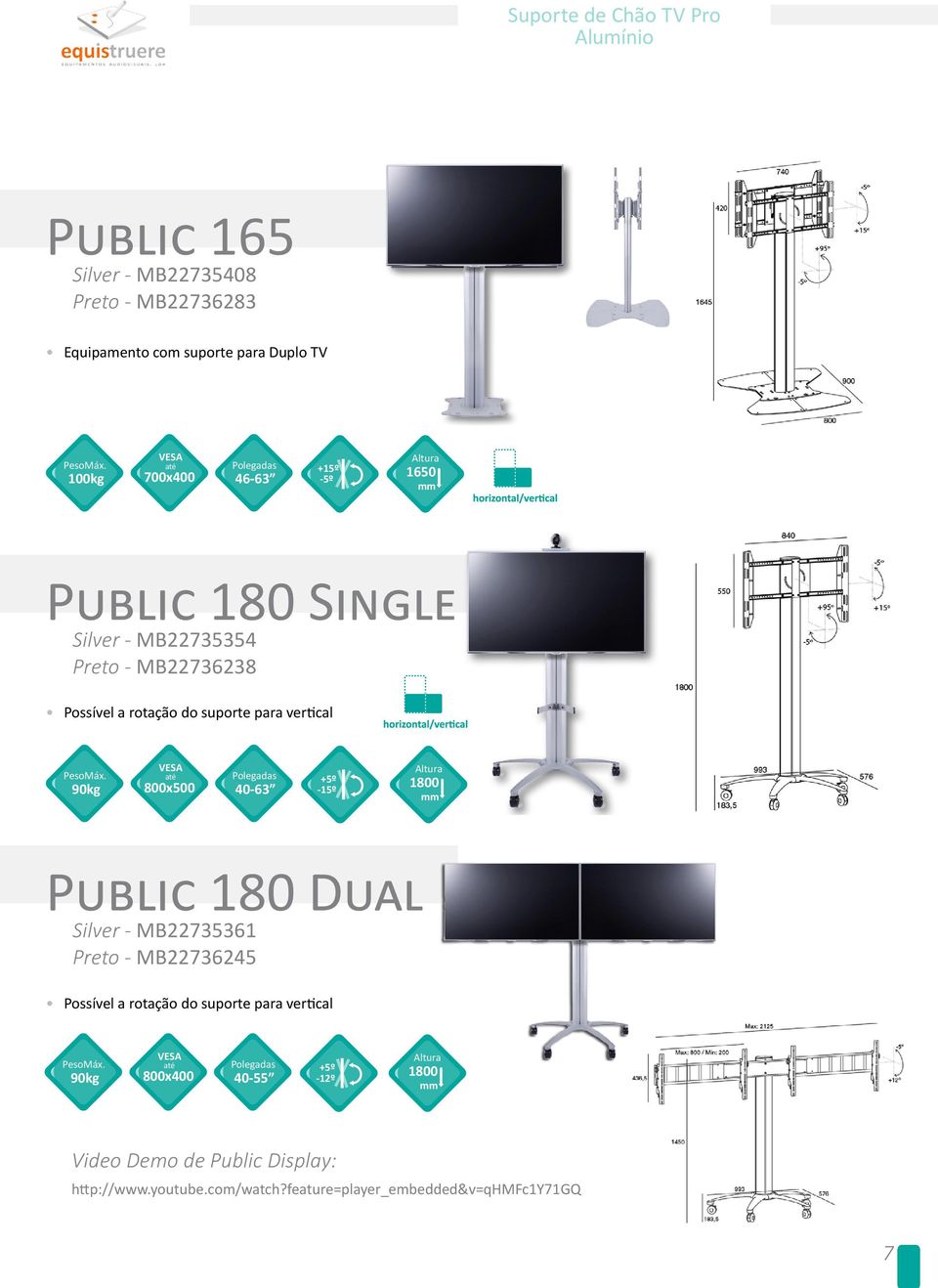 800x500 40-63 +5º +5º -5º -5º 800 Public 80 Dual Silver - MB73536 Preto - MB73645 Possível a rotação do suporte para