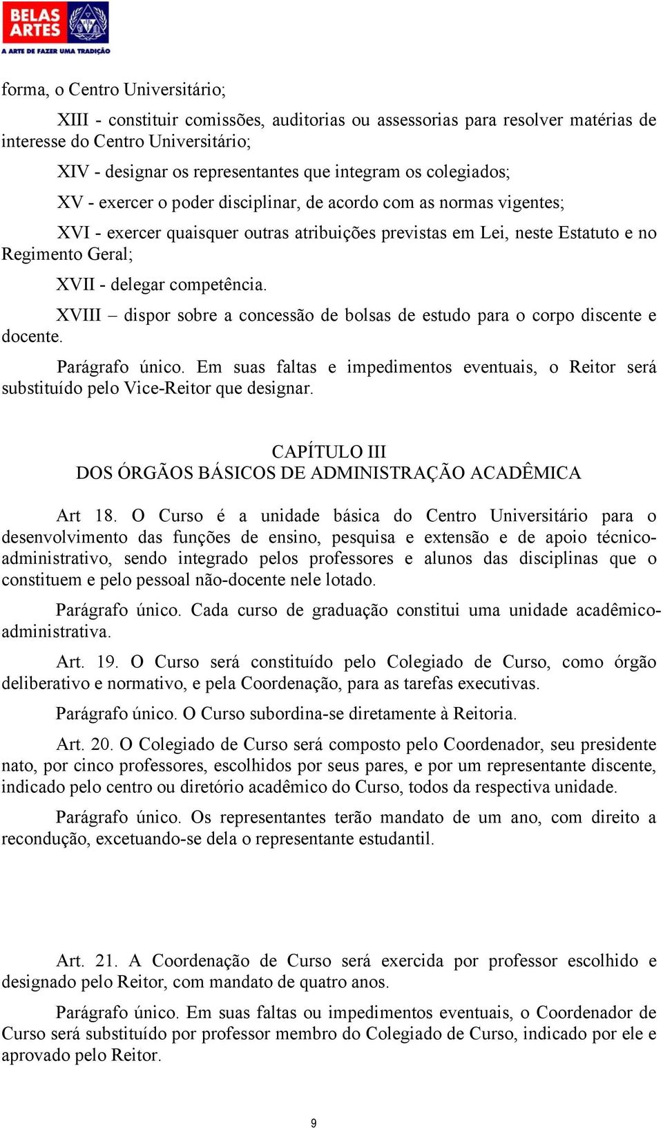 competência. XVIII dispor sobre a concessão de bolsas de estudo para o corpo discente e docente. Parágrafo único.