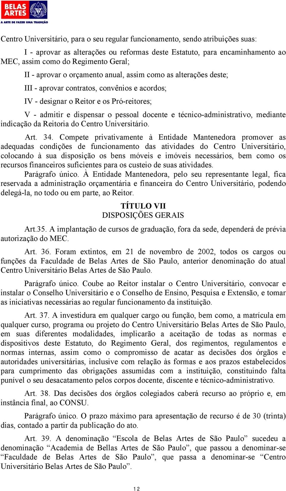 técnico-administrativo, mediante indicação da Reitoria do Centro Universitário. Art. 34.