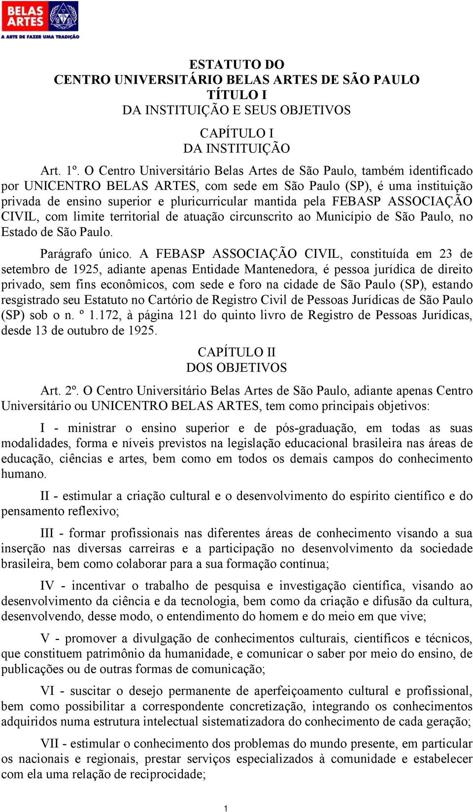 FEBASP ASSOCIAÇÃO CIVIL, com limite territorial de atuação circunscrito ao Município de São Paulo, no Estado de São Paulo. Parágrafo único.