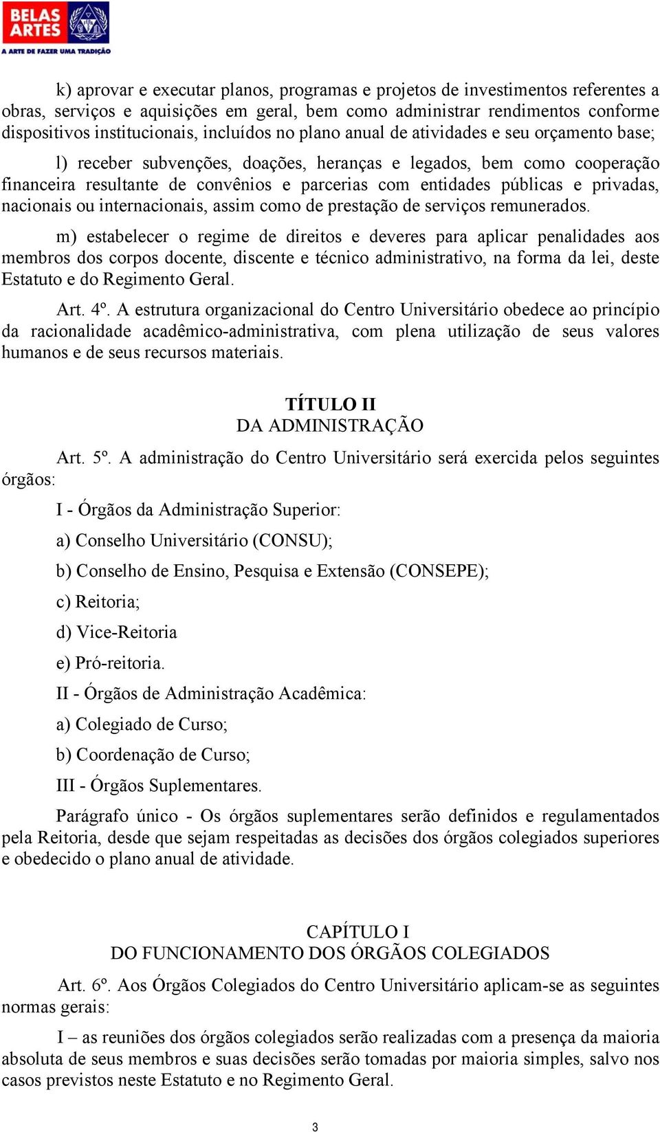 públicas e privadas, nacionais ou internacionais, assim como de prestação de serviços remunerados.