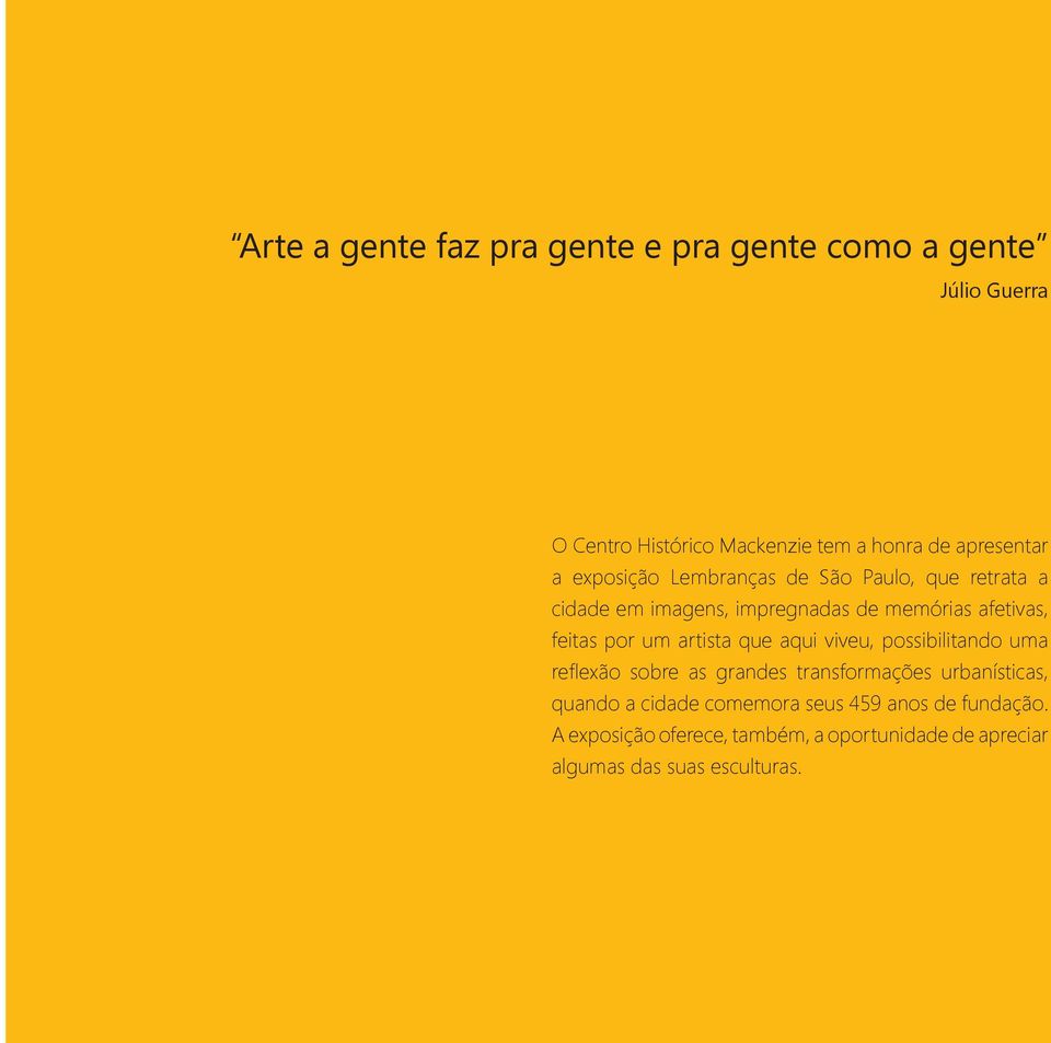 feitas por um artista que aqui viveu, possibilitando uma reflexão sobre as grandes transformações urbanísticas,