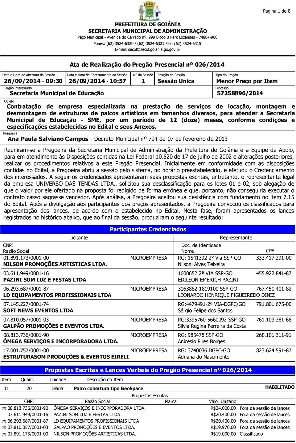 de locação, montagem e desmontagem de estruturas de palcos artísticos em tamanhos diversos, para atender a Secretaria Municipal de Educação - SME, por um período de 12 (doze) meses, conforme