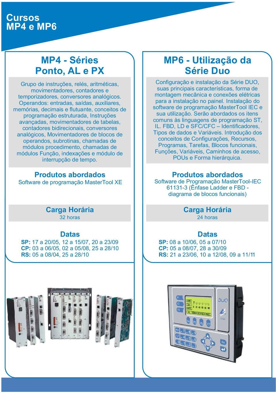 analógicos, Movimentadores de blocos de operandos, subrotinas, chamadas de módulos procedimento, chamadas de módulos Função, indexações e módulo de interrupção de tempo.