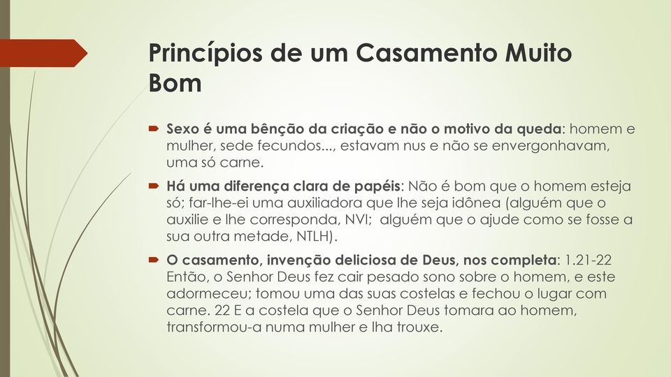 Há uma diferença clara de papéis: Não é bom que o homem esteja só; far-lhe-ei uma auxiliadora que lhe seja idônea (alguém que o auxilie e lhe corresponda, NVI; alguém