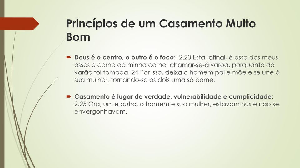 tomada. 24 Por isso, deixa o homem pai e mãe e se une à sua mulher, tornando-se os dois uma só carne.