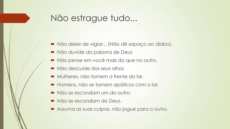 Não descuide dos seus olhos Mulheres, não tomem a frente do lar.