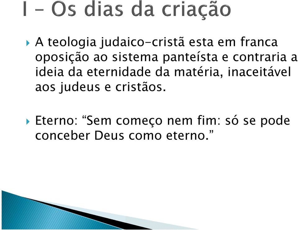 matéria, inaceitável aos judeus e cristãos.