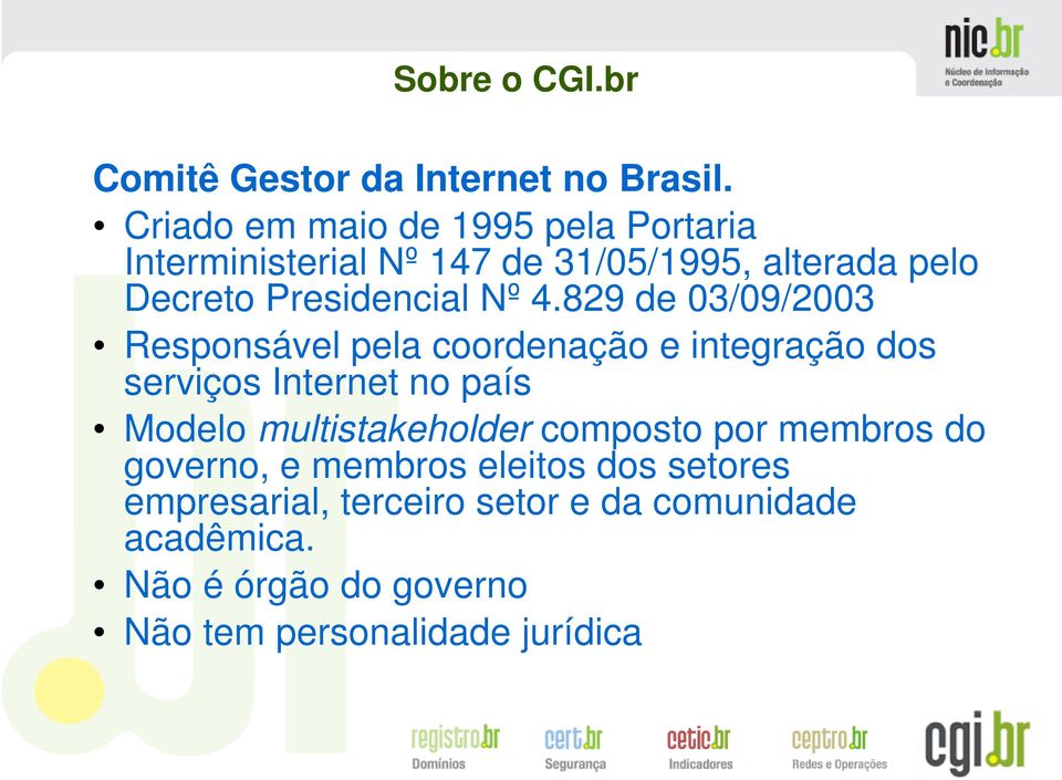 4.829 de 03/09/2003 Responsável pela coordenação e integração dos serviços Internet no país Modelo
