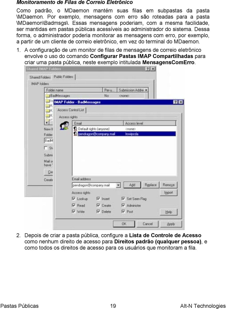 Dessa forma, o administrador poderia monitorar as mensagens com erro, por exemplo, a partir de um cliente de correio eletrônico, em vez do terminal do MDaemon. 1.