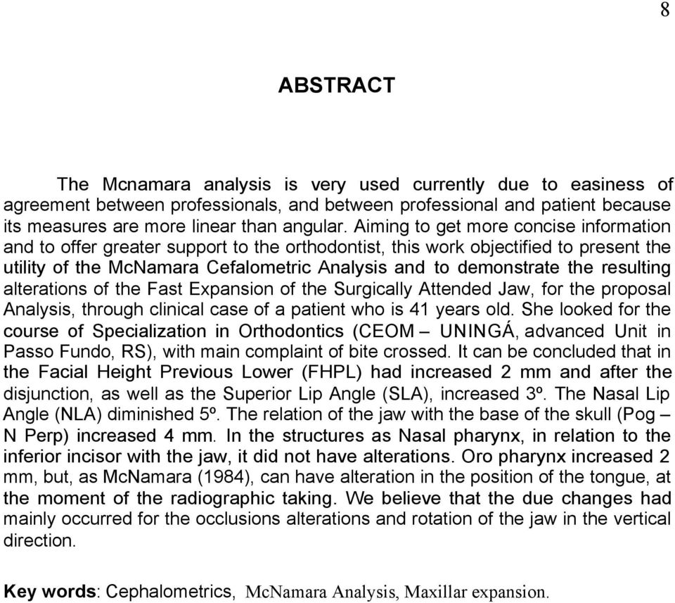 resulting alterations of the Fast Expansion of the Surgically Attended Jaw, for the proposal Analysis, through clinical case of a patient who is 41 years old.
