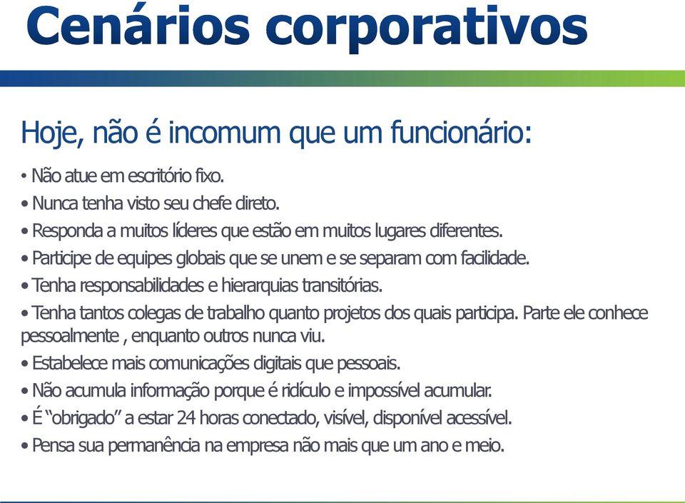 Tenha responsabilidades e hierarquias transitórias. Tenha tantos colegas de trabalho quanto projetos dos quais participa.