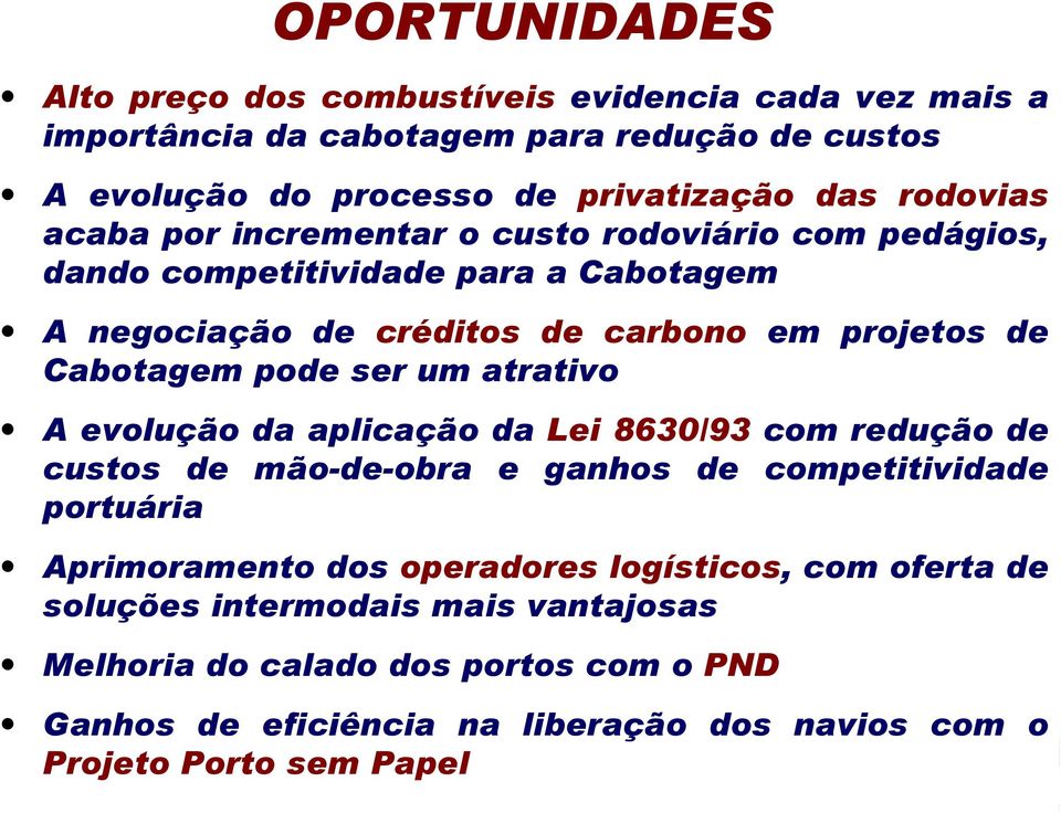 pode ser um atrativo A evolução da aplicação da Lei 8630/93 com redução de custos de mão-de-obra e ganhos de competitividade portuária Aprimoramento dos operadores