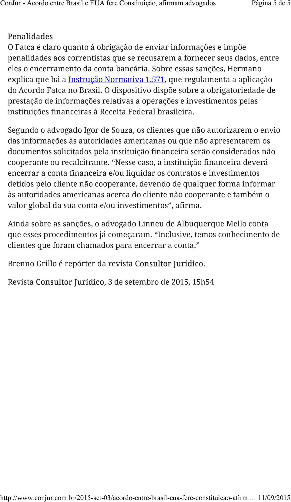 O dispositivo dispõe sobre a obrigatoriedade de prestação de informações relativas a operações e investimentos pelas instituições financeiras à Receita Federal brasileira.