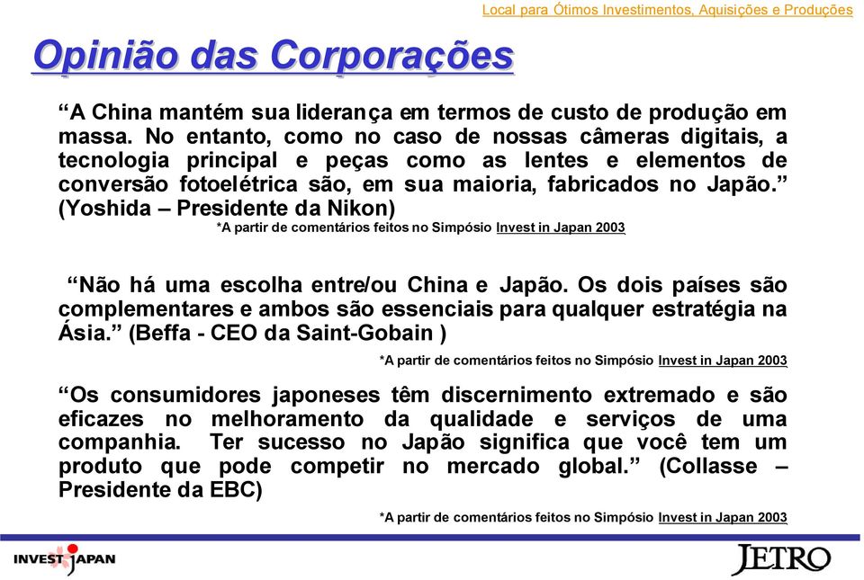 (Yoshida Presidente da Nikon) *A partir de comentários feitos no Simpósio Invest in Japan 2003 Não há uma escolha entre/ou China e Japão.