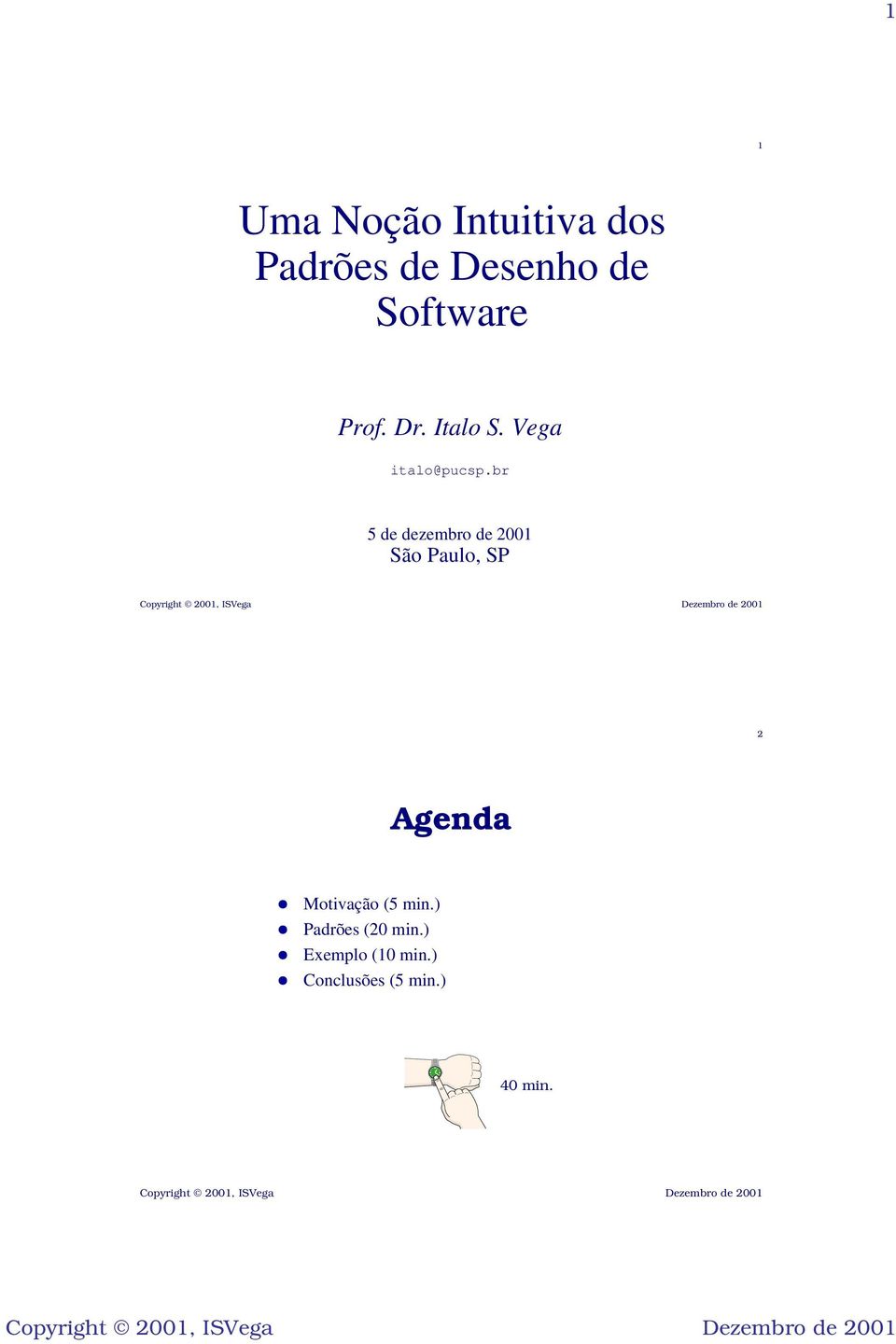 br 5 de dezembro de 2001 São Paulo, SP 2 Agenda