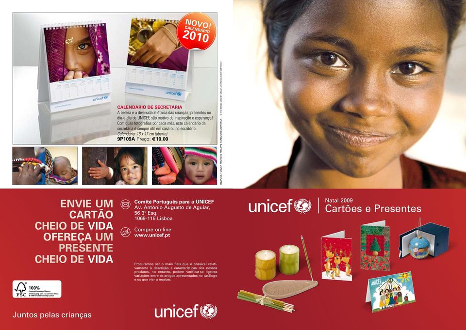 Calendário: 16 x 17 cm (aberto) 9P109A Preço: 10,00 B9PONS COVER PHOTO PHILIPPE TARBOURIECH/PHITAR The images used by UNICEF are protected by copyright Envie um cartão cheio de vida Ofereça um