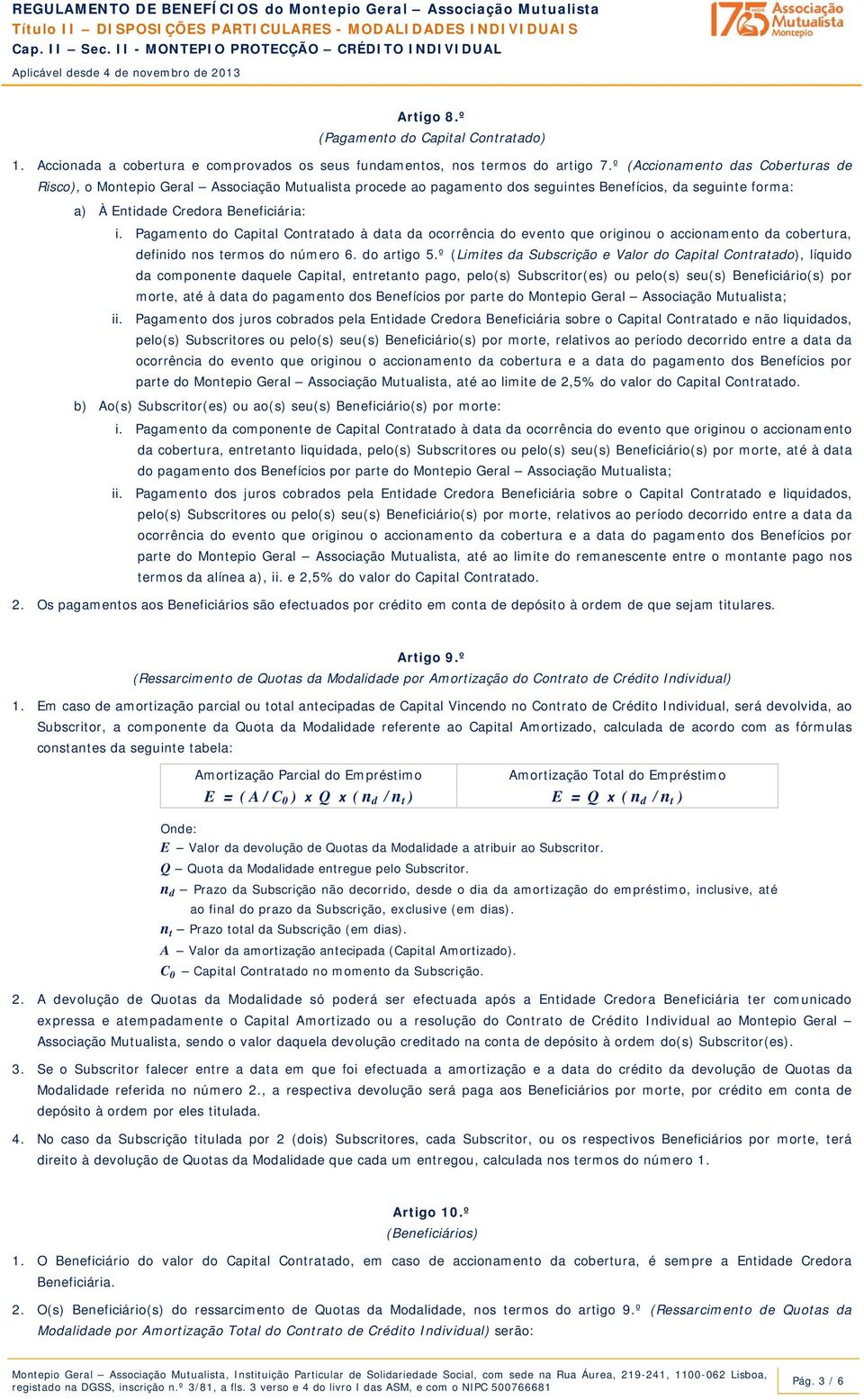 Pagamento do Capital Contratado à data da ocorrência do evento que originou o accionamento da cobertura, definido nos termos do número 6. do artigo 5.