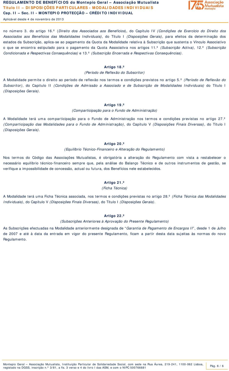 da determinação dos estados da Subscrição, aplica-se ao pagamento da Quota da Modalidade relativa à Subscrição que sustenta o Vínculo Associativo o que se encontra estipulado para o pagamento da