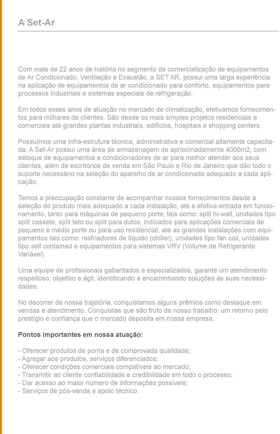 Em todos esses anos de atuação no mercado de climatização, efetivamos fornecimentos para milhares de clientes.