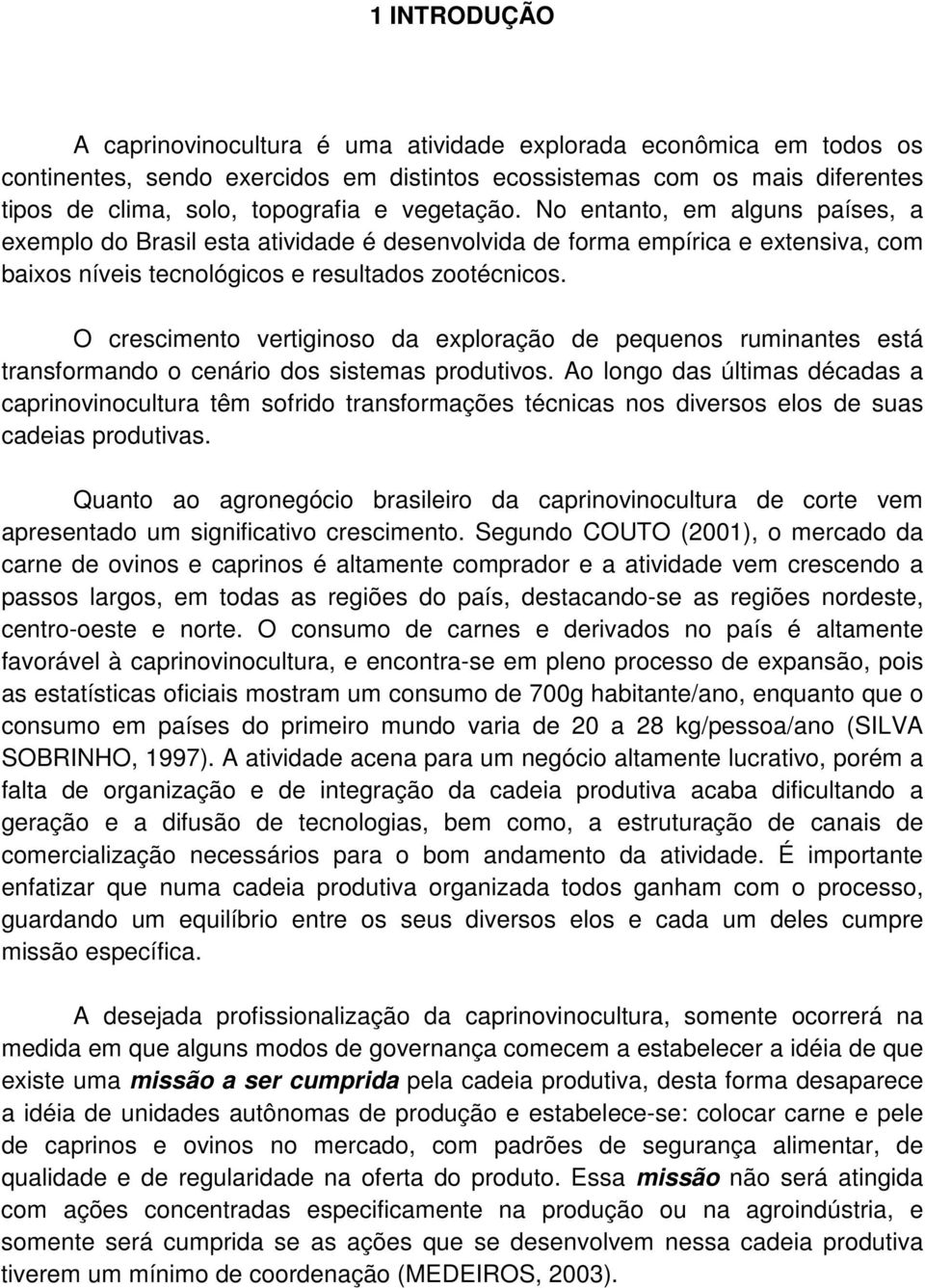 O crescimento vertiginoso da exploração de pequenos ruminantes está transformando o cenário dos sistemas produtivos.