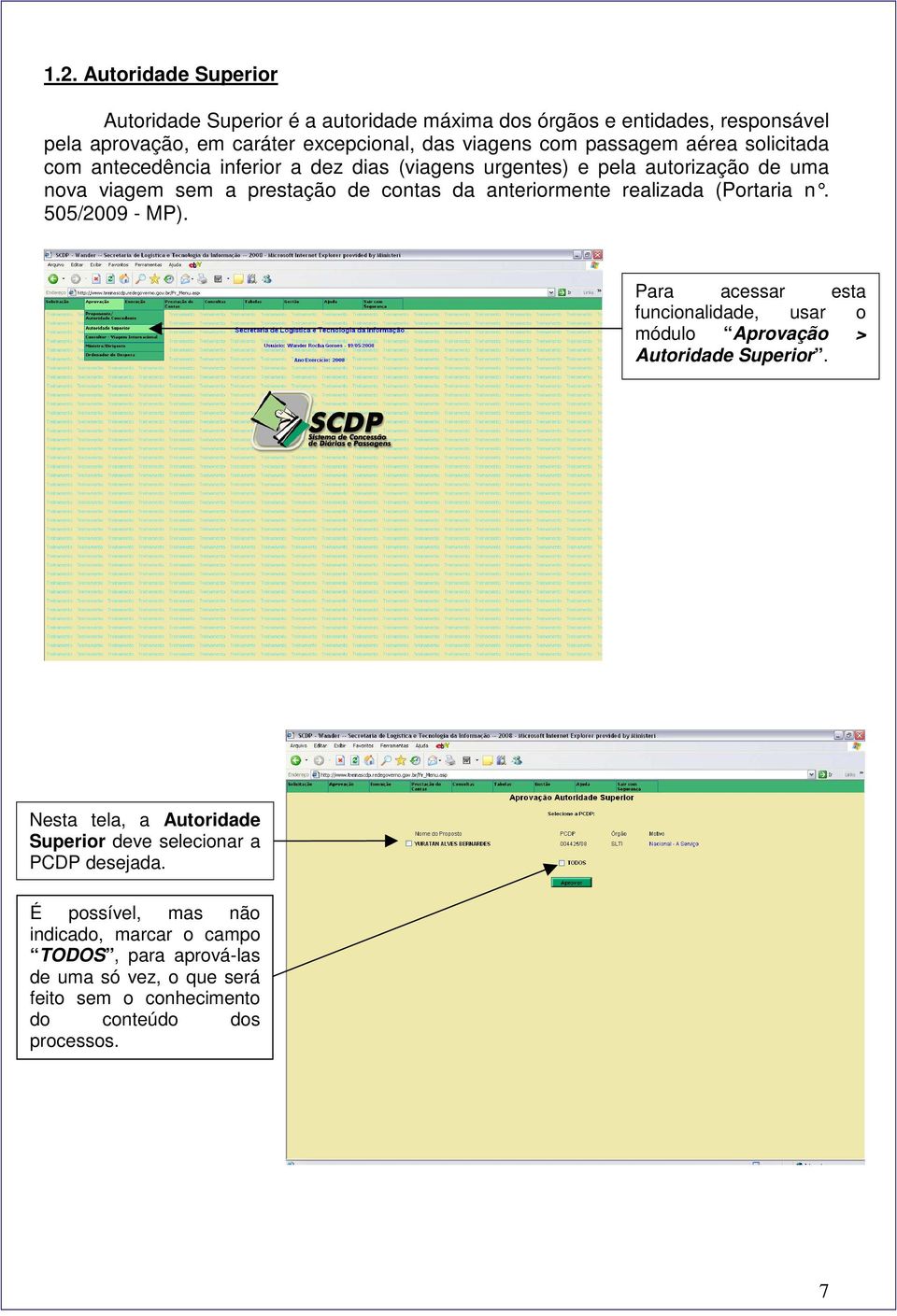 realizada (Portaria n. 505/2009 - MP). Para acessar esta funcionalidade, usar o módulo Aprovação > Autoridade Superior.