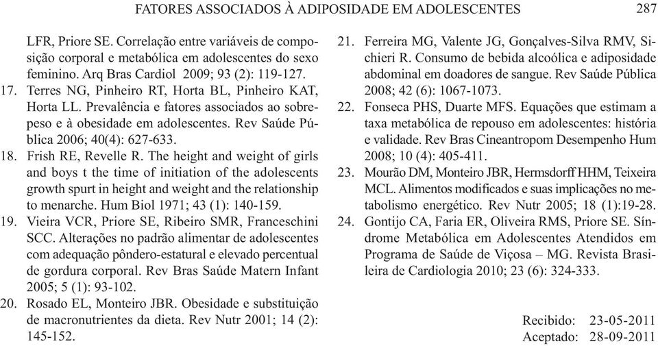 Rev Saúde Pública 2006; 40(4): 627-633. 18. Frish RE, Revelle R.