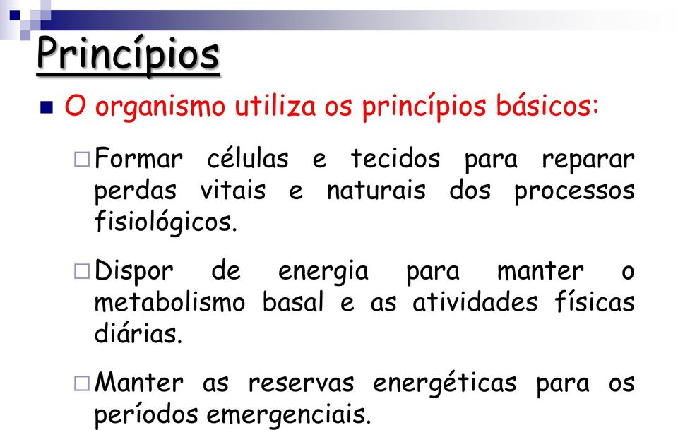 Dispor de energia para manter o metabolismo basal e as atividades