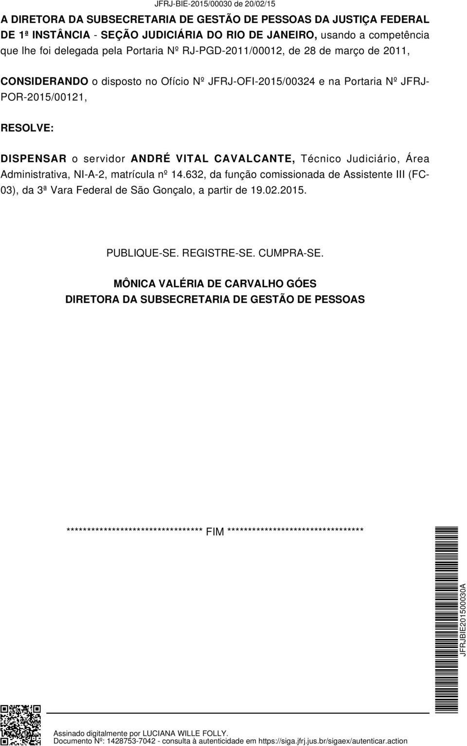 CAVALCANTE, Técnico Judiciário, Área Administrativa, NI-A-2, matrícula nº 14.632, da função comissionada de Assistente III (FC- 03), da 3ª Vara Federal de São Gonçalo, a partir de 19.