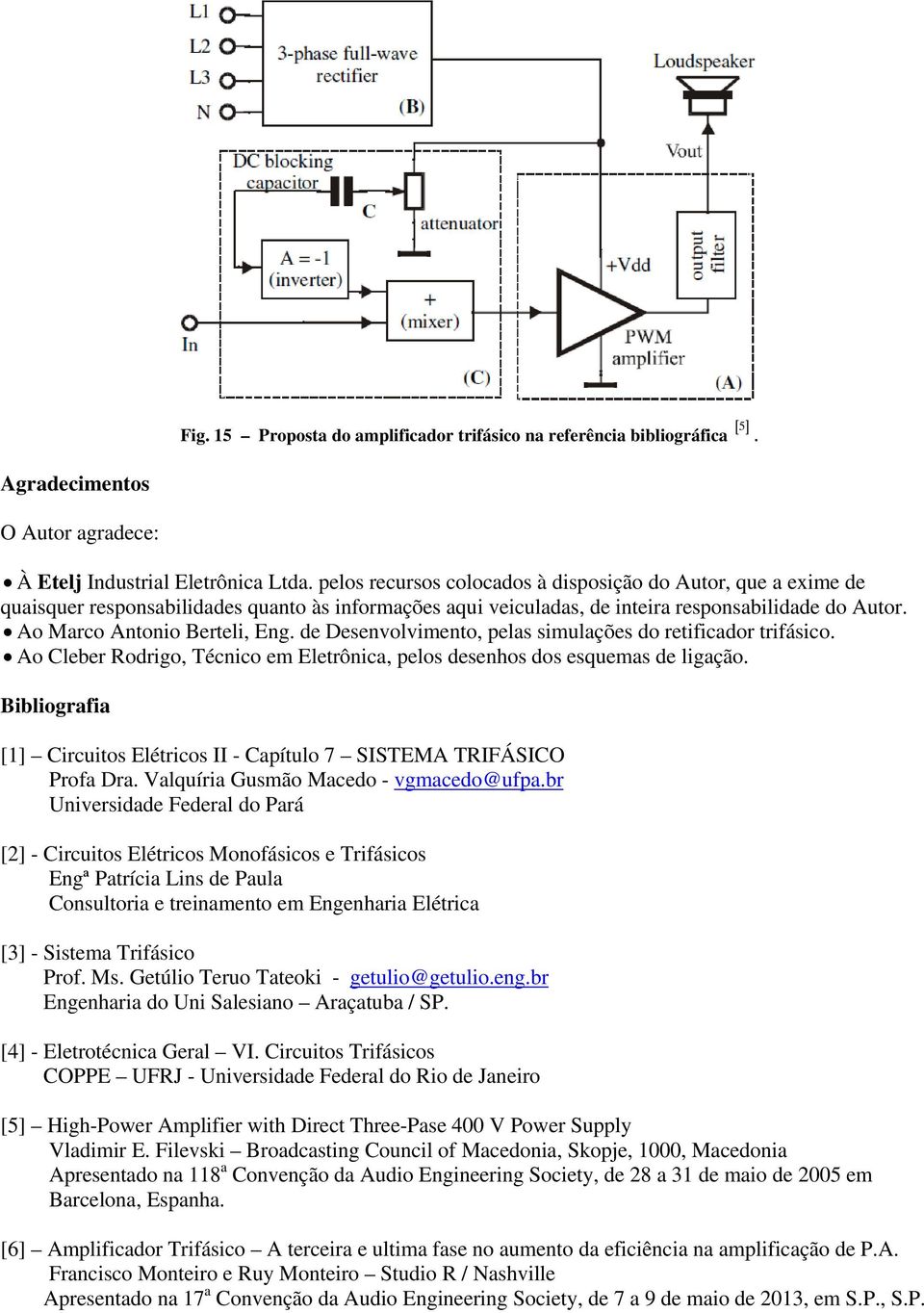 de Desenvlviment, pelas simulações d retificadr trifásic. A Cleber Rdrig, Técnic em Eletrônica, pels desenhs ds esquemas de ligaçã.