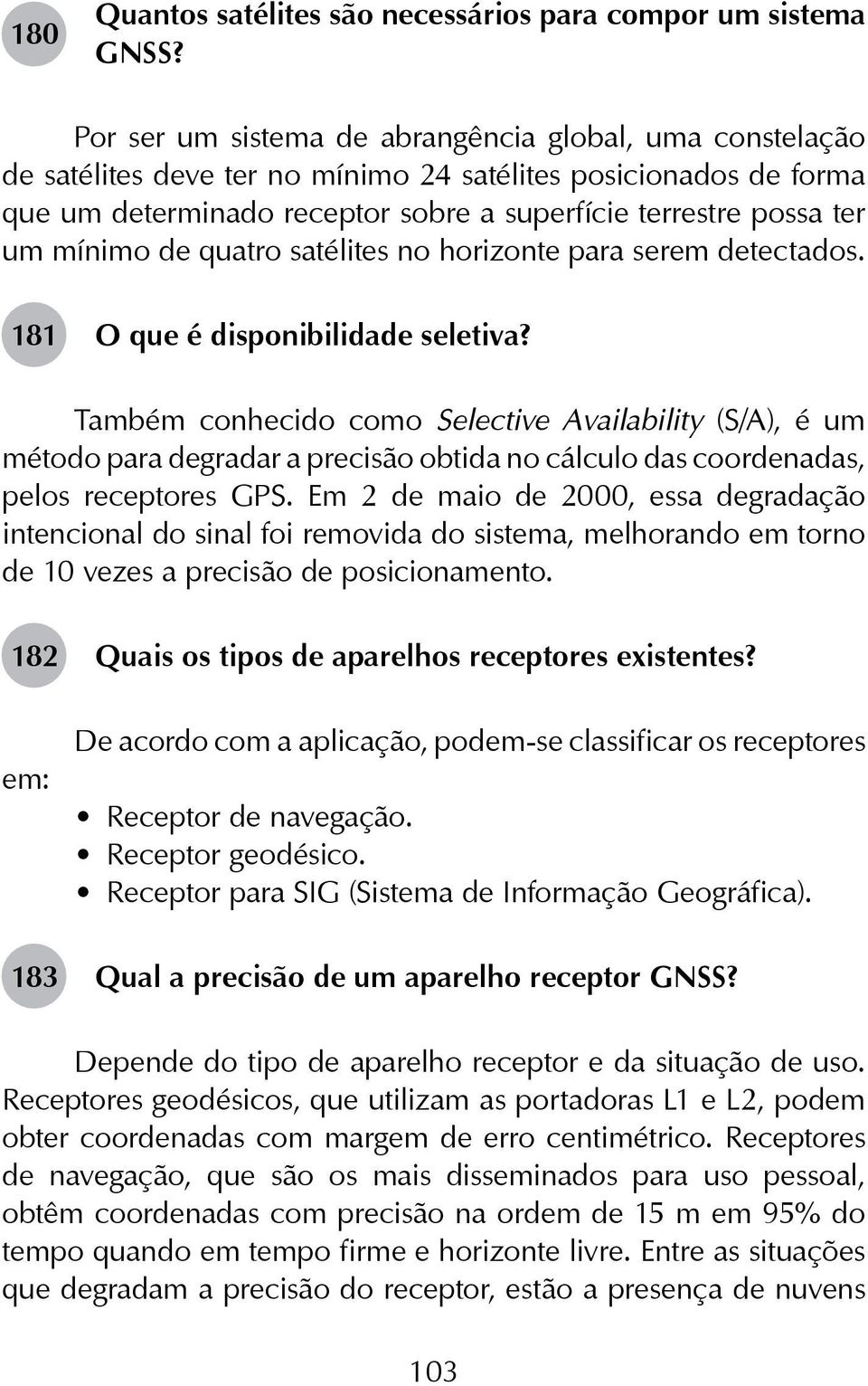 mínimo de quatro satélites no horizonte para serem detectados. 181 O que é disponibilidade seletiva?