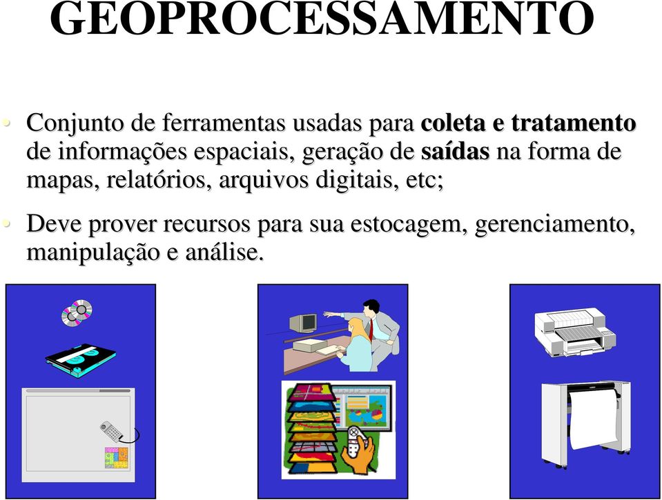 forma de mapas, relatórios, rios, arquivos digitais, etc; Deve