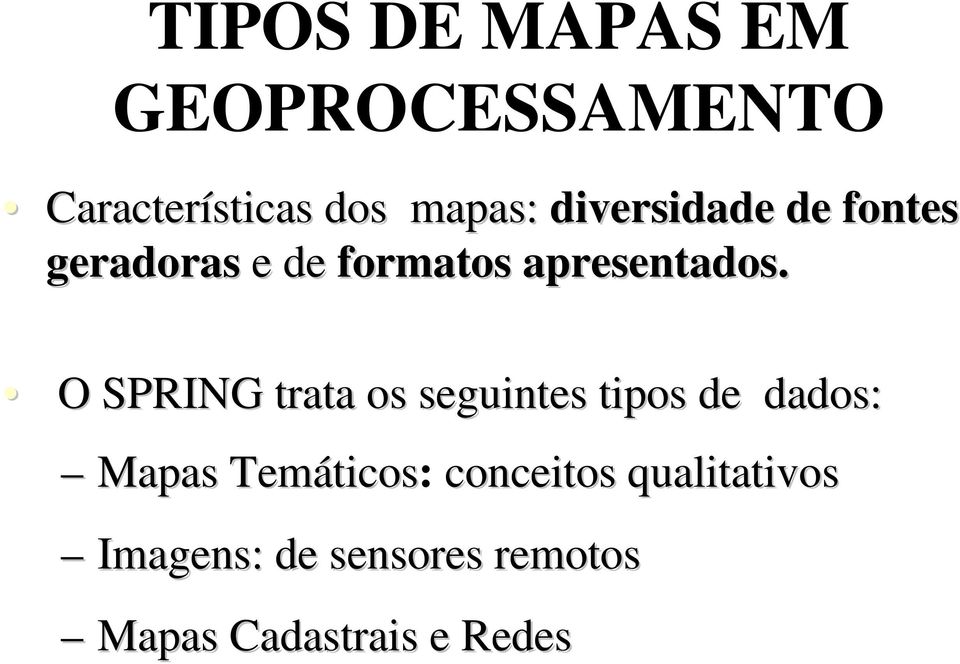 O SPRING trata os seguintes tipos de dados: Mapas Temáticos ticos: