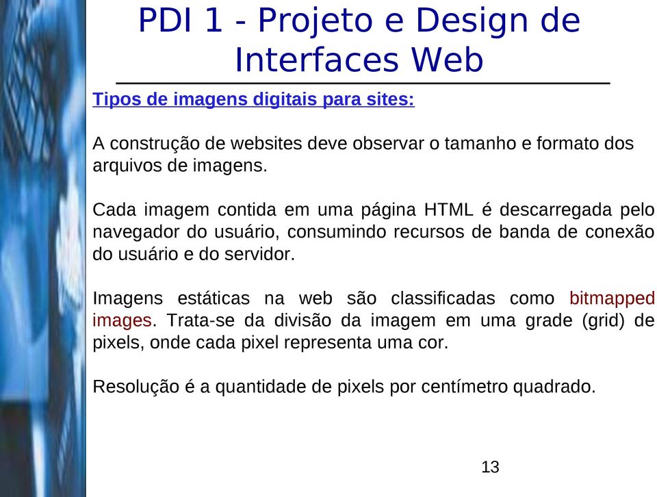 usuário e do servidor. Imagens estáticas na web são classificadas como bitmapped images.