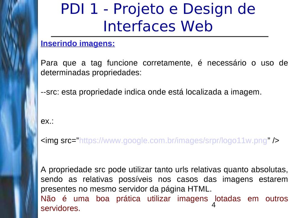 png /> A propriedade src pode utilizar tanto urls relativas quanto absolutas, sendo as relativas possíveis nos casos