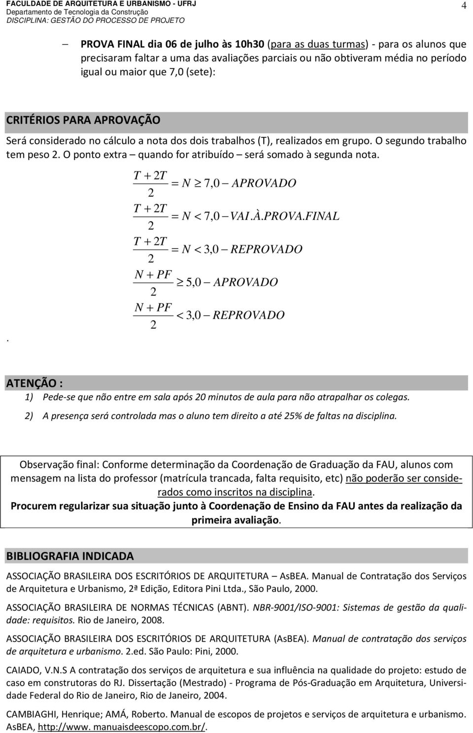 . T + T = N 7,0 APROVADO T + T = N < 7,0 VAI. À. PROVA.