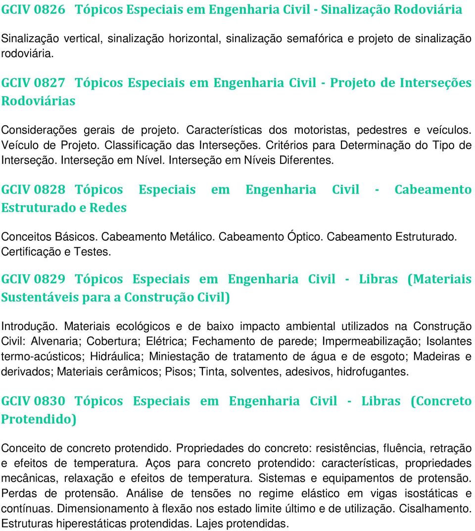 Classificação das Interseções. Critérios para Determinação do Tipo de Interseção. Interseção em Nível. Interseção em Níveis Diferentes.