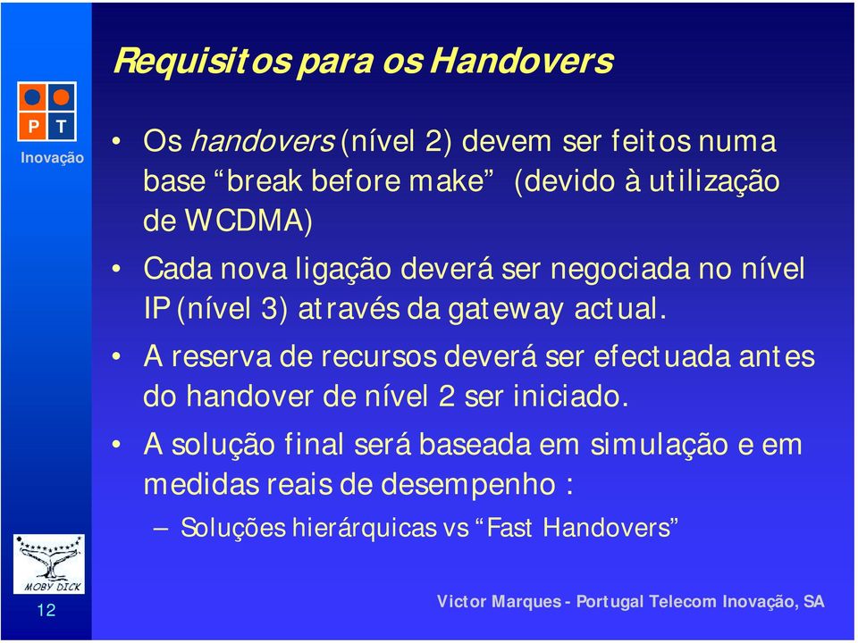 actual. A reserva de recursos deverá ser efectuada antes do handover de nível 2 ser iniciado.