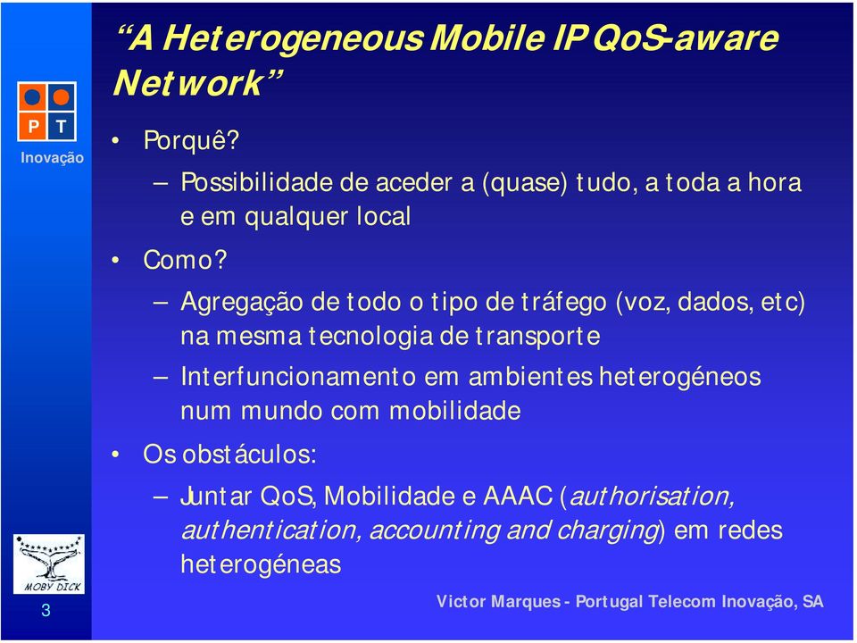 Agregação de todo o tipo de tráfego (voz, dados, etc) na mesma tecnologia de transporte