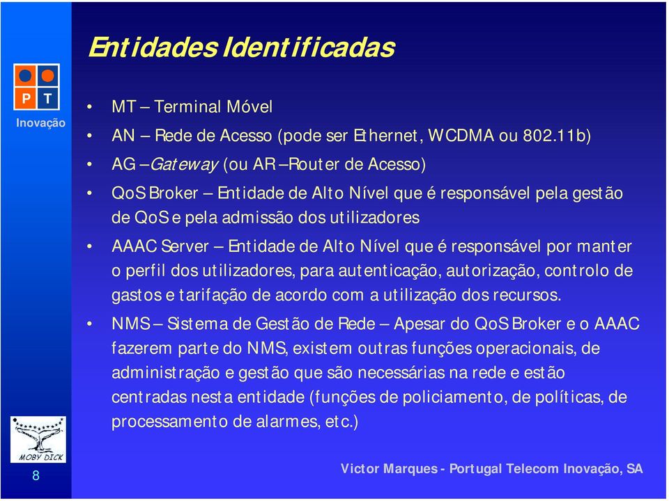 Nível que é responsável por manter o perfil dos utilizadores, para autenticação, autorização, controlo de gastos e tarifação de acordo com a utilização dos recursos.